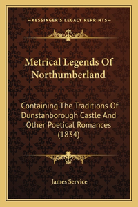 Metrical Legends Of Northumberland