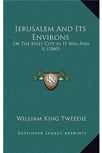 Jerusalem And Its Environs