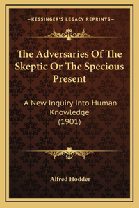 The Adversaries Of The Skeptic Or The Specious Present