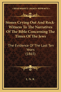 Stones Crying Out And Rock-Witness To The Narratives Of The Bible Concerning The Times Of The Jews