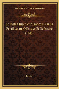 Parfait Ingenieur Francois, Ou La Fortification Offensive Et Defensive (1742)