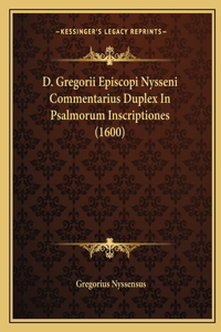 D. Gregorii Episcopi Nysseni Commentarius Duplex In Psalmorum Inscriptiones (1600)