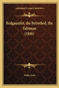 Redgauntlet, the Betrothed, the Talisman (1846)