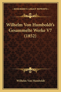 Wilhelm Von Humboldt's Gesammelte Werke V7 (1852)