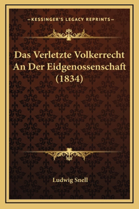 Das Verletzte Volkerrecht An Der Eidgenossenschaft (1834)