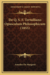De Q. S. F. Tertulliano Opusculum Philosophicum (1855)
