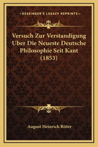Versuch Zur Verstandigung Uber Die Neueste Deutsche Philosophie Seit Kant (1853)