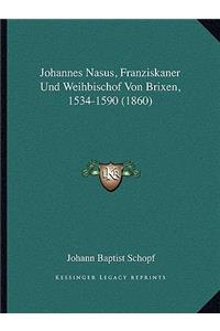 Johannes Nasus, Franziskaner Und Weihbischof Von Brixen, 1534-1590 (1860)