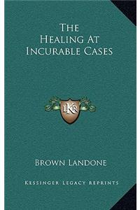 The Healing At Incurable Cases