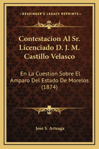 Contestacion Al Sr. Licenciado D. J. M. Castillo Velasco