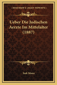 Ueber Die Judischen Aerzte Im Mittelalter (1887)