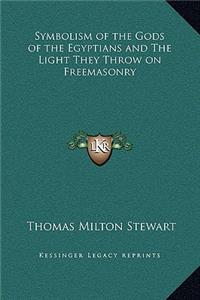 Symbolism of the Gods of the Egyptians and The Light They Throw on Freemasonry