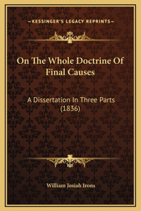 On The Whole Doctrine Of Final Causes: A Dissertation In Three Parts (1836)