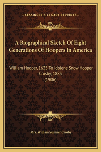 Biographical Sketch Of Eight Generations Of Hoopers In America