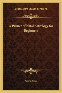 Primer of Natal Astrology for Beginners