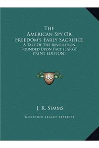 The American Spy or Freedom's Early Sacrifice