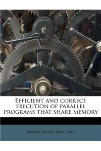 Efficient and Correct Execution of Parallel Programs That Share Memory