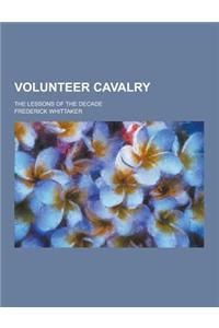 Volunteer Cavalry; The Lessons of the Decade