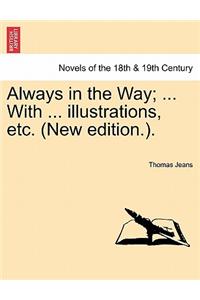 Always in the Way; ... with ... Illustrations, Etc. (New Edition.).