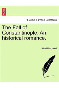 The Fall of Constantinople. an Historical Romance.