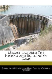 Megastructures: The History and Building of Dams