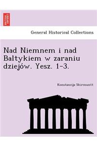 Nad Niemnem I Nad Baltykiem W Zaraniu Dziejo W. Yesz. 1-3.