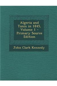 Algeria and Tunis in 1845, Volume 1