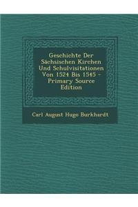 Geschichte Der Sachsischen Kirchen Und Schulvisitationen Von 1524 Bis 1545