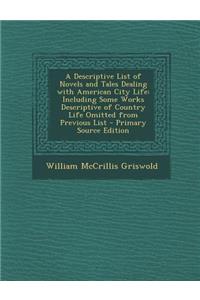 A Descriptive List of Novels and Tales Dealing with American City Life: Including Some Works Descriptive of Country Life Omitted from Previous List