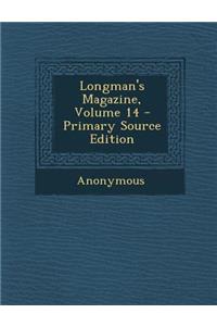 Longman's Magazine, Volume 14 - Primary Source Edition