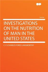 Investigations on the Nutrition of Man in the United States