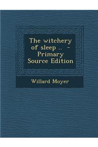 The Witchery of Sleep ..