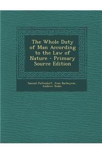 The Whole Duty of Man According to the Law of Nature - Primary Source Edition
