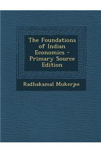 The Foundations of Indian Economics - Primary Source Edition