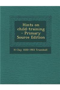 Hints on Child-Training - Primary Source Edition