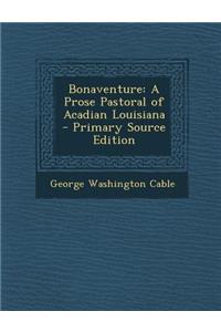 Bonaventure: A Prose Pastoral of Acadian Louisiana