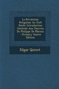 La Revolution Religieuse Au Xix0 Siecle: Introduction Generale Aux Oeuvres de Philippe de Marnix - Primary Source Edition