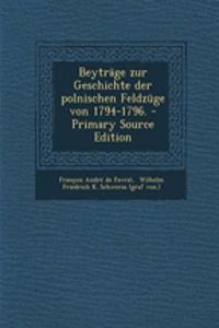 Beytrage Zur Geschichte Der Polnischen Feldzuge Von 1794-1796. - Primary Source Edition