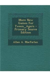More New Games for Tween_agers - Primary Source Edition