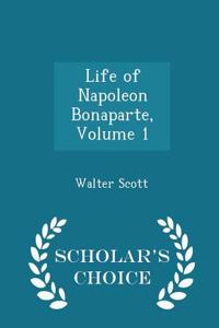 Life of Napoleon Bonaparte, Volume 1 - Scholar's Choice Edition