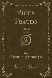 Pious Frauds, Vol. 2 of 3: A Novel (Classic Reprint)