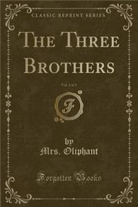 The Three Brothers, Vol. 1 of 3 (Classic Reprint)
