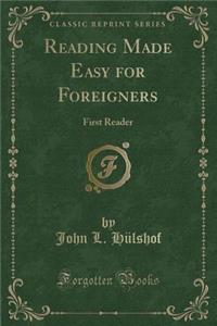 Reading Made Easy for Foreigners: First Reader (Classic Reprint)