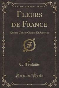 Fleurs de France: Quinze Contes Choisis Et AnnotÃ©s (Classic Reprint)