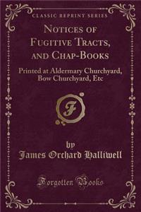 Notices of Fugitive Tracts, and Chap-Books