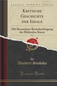 Kritische Geschichte Der Ideale, Vol. 1: Mit Besonderer BerÃ¼cksichtigung Der Bildenden Kunst (Classic Reprint)