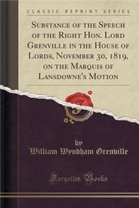 Substance of the Speech of the Right Hon. Lord Grenville in the House of Lords, November 30, 1819, on the Marquis of Lansdowne's Motion (Classic Reprint)