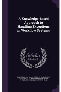 Knowledge-based Approach to Handling Exceptions in Workflow Systems