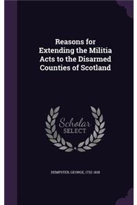 Reasons for Extending the Militia Acts to the Disarmed Counties of Scotland