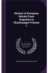 History of European Morals From Augustus to Charlemagne Volume 1